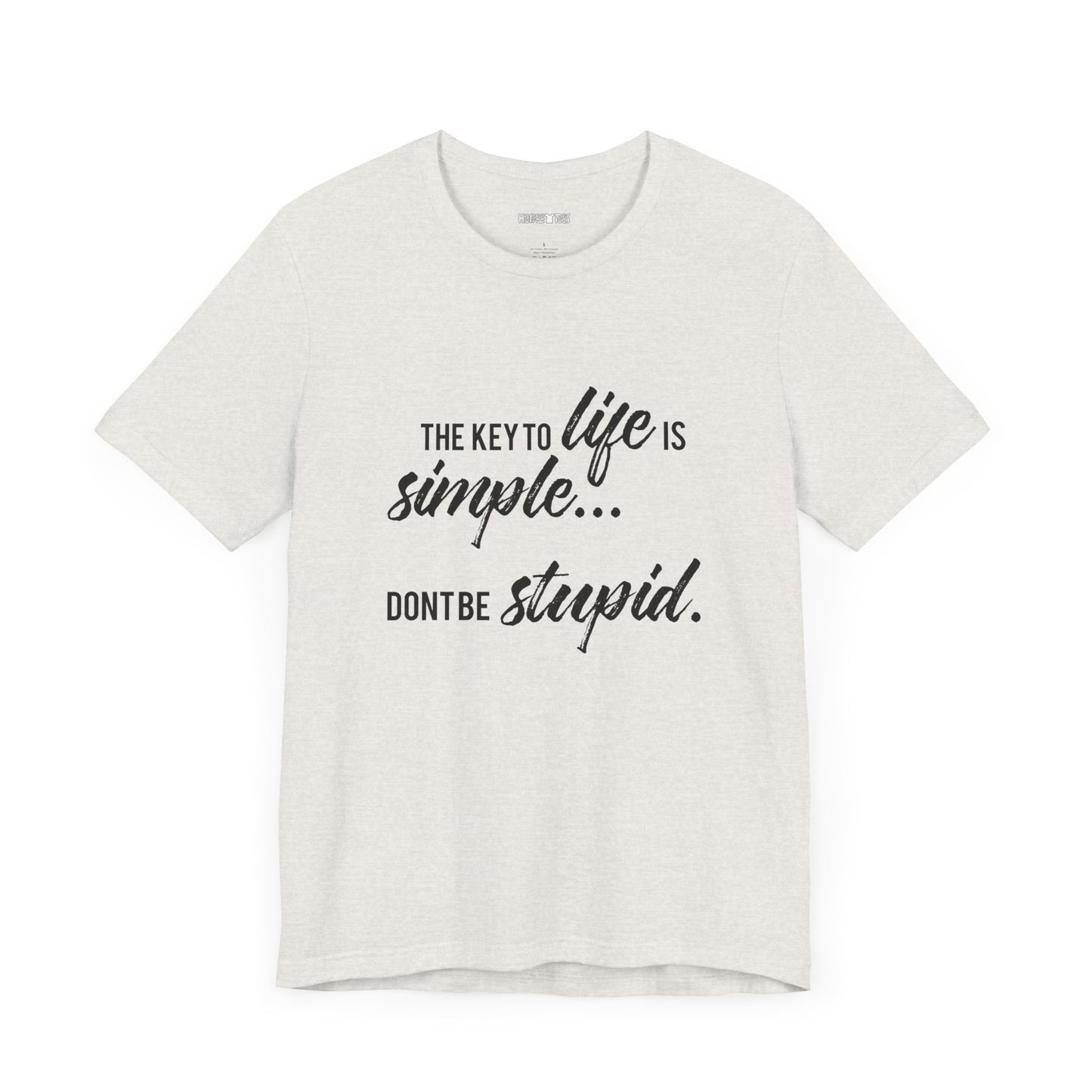 the key to life is simple... don't be stupid
