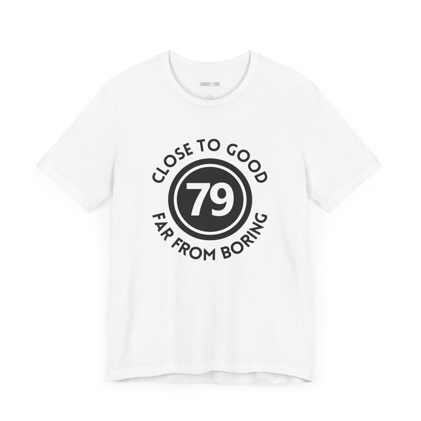 79 CLOSE TO GOOD, FAR FROM BORING
