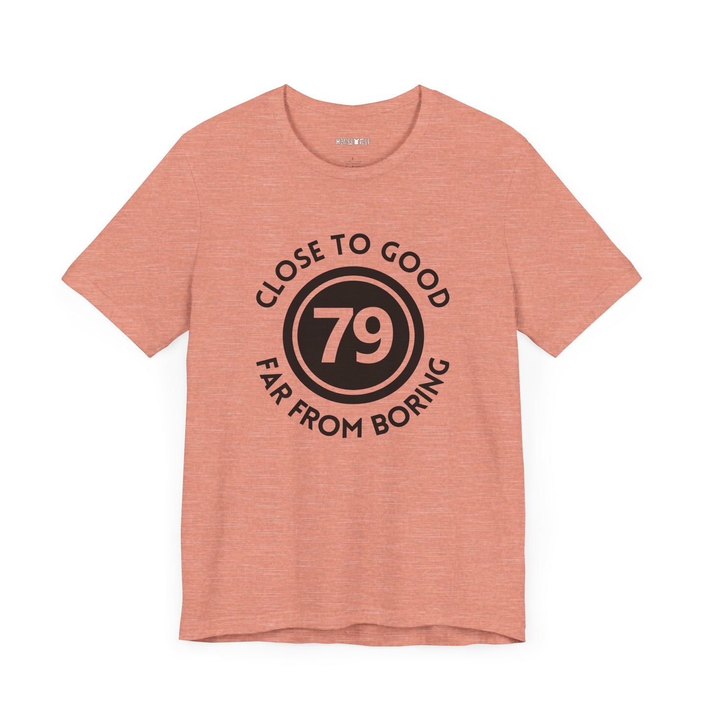 79 CLOSE TO GOOD, FAR FROM BORING