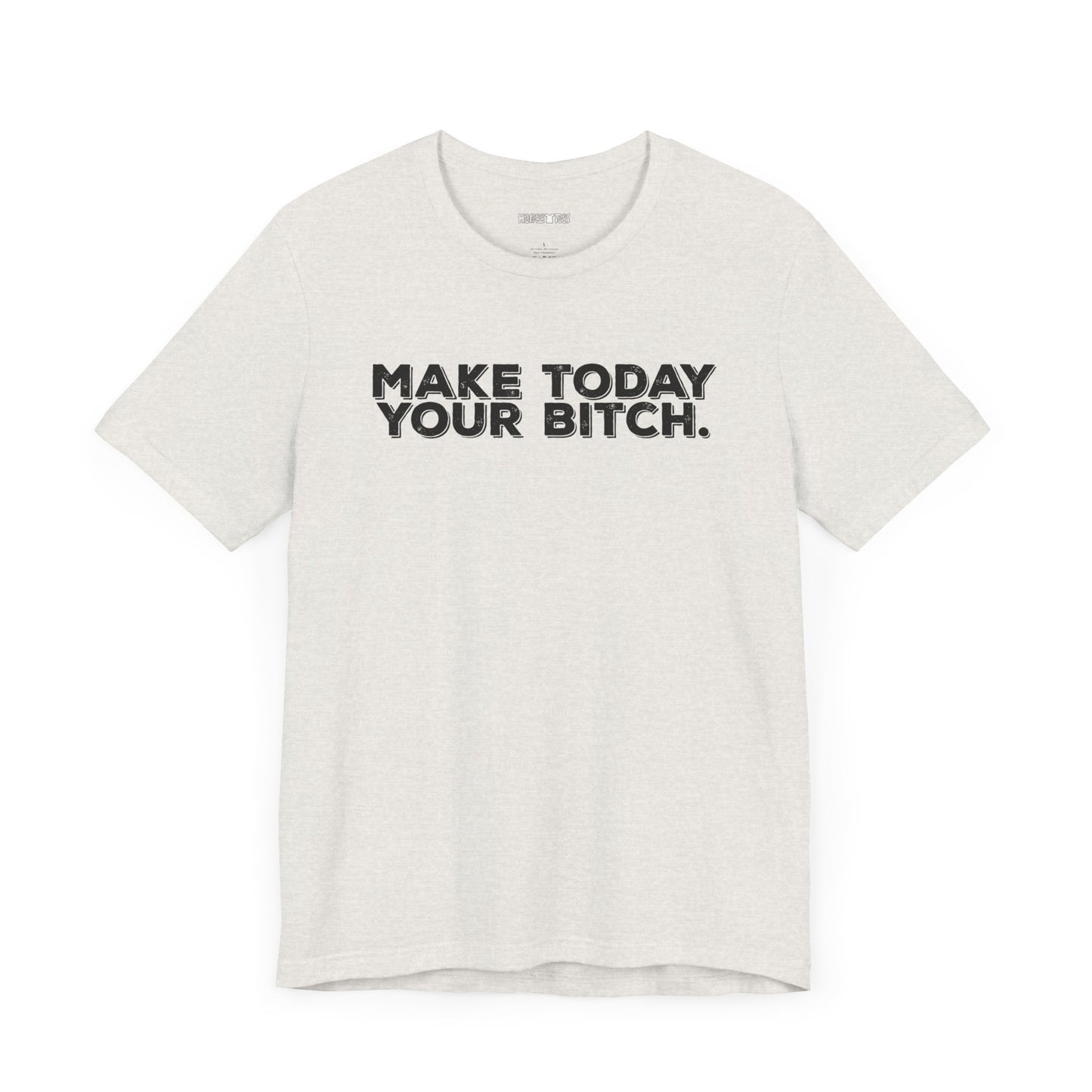 make today your bitch