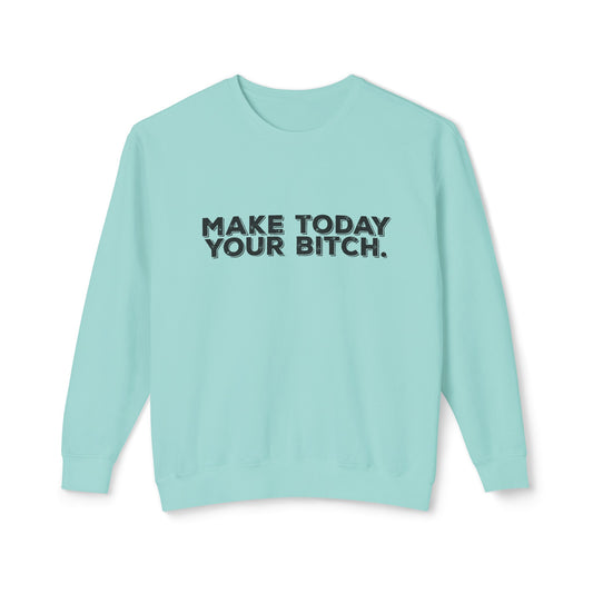 make today your bitch