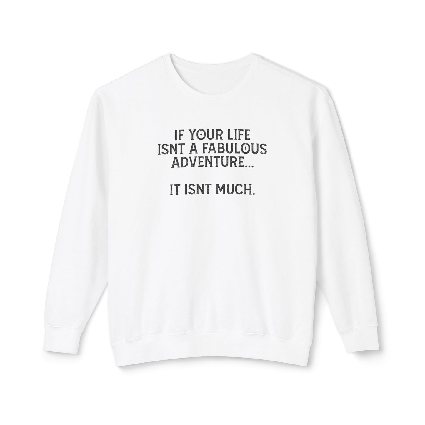 if your life isn't fabulous, it isn't much
