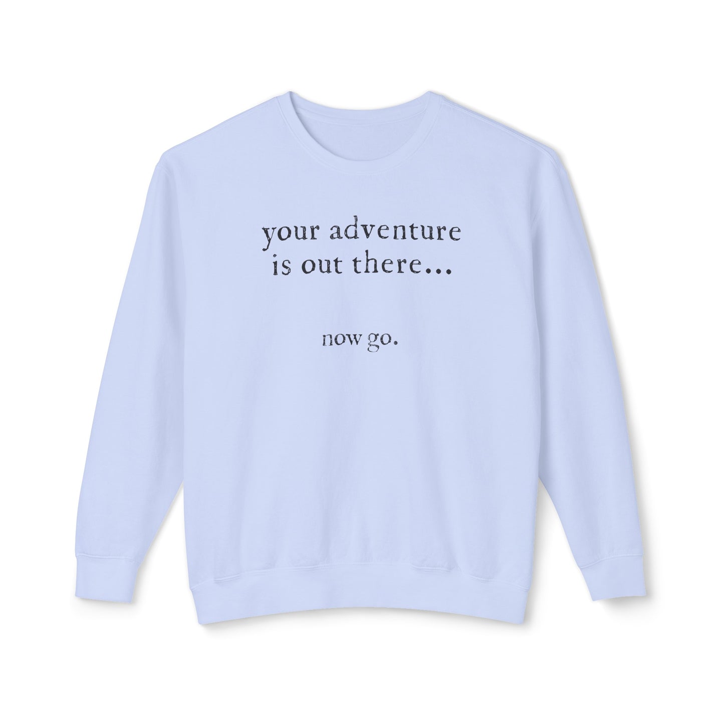 your adventure is out there, now go