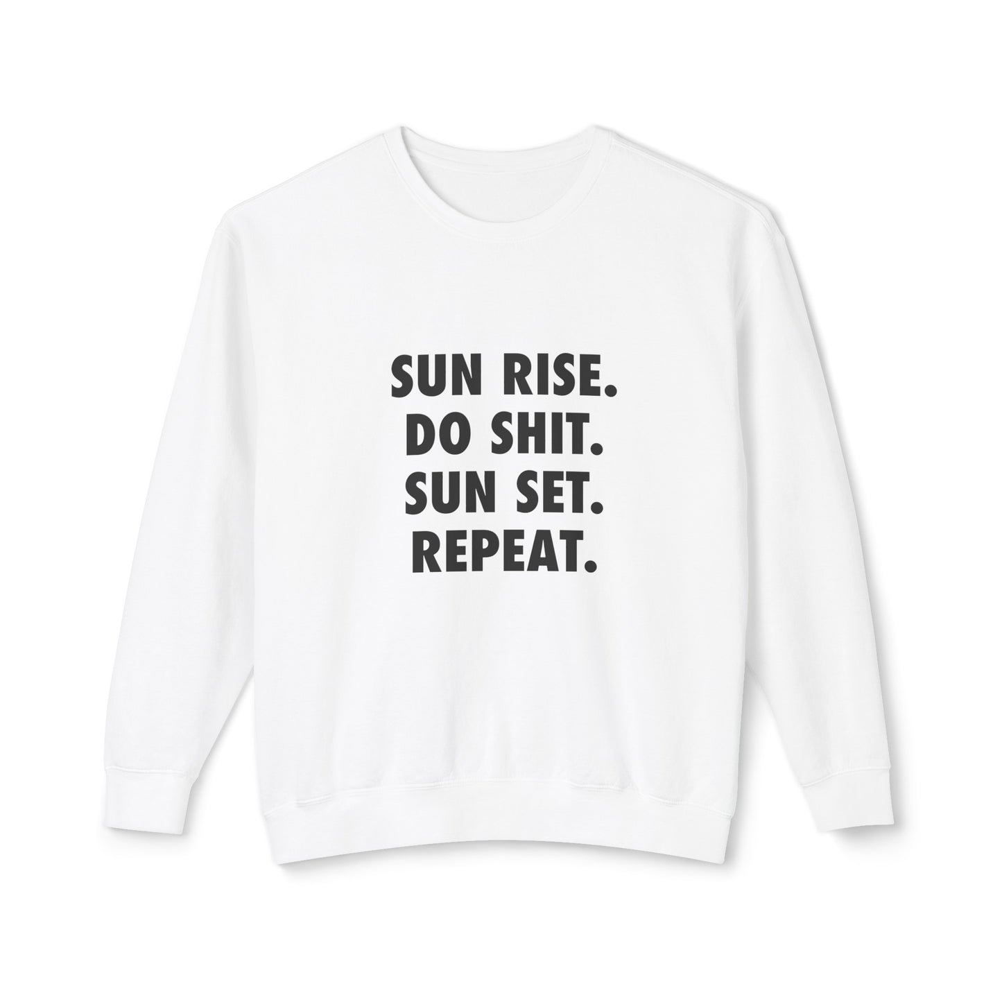 sun rise. do shit. sun set. repeat.