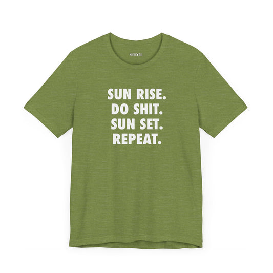 sun rise. do shit. sun set. repeat.
