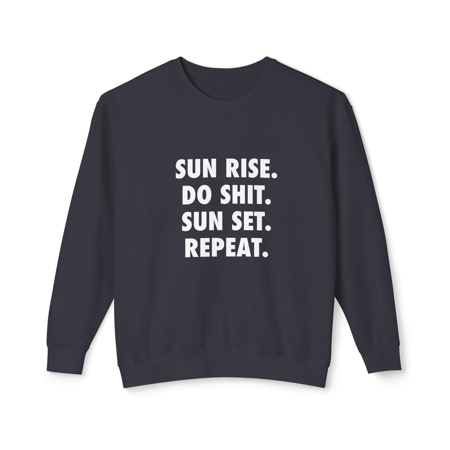 sun rise. do shit. sun set. repeat.