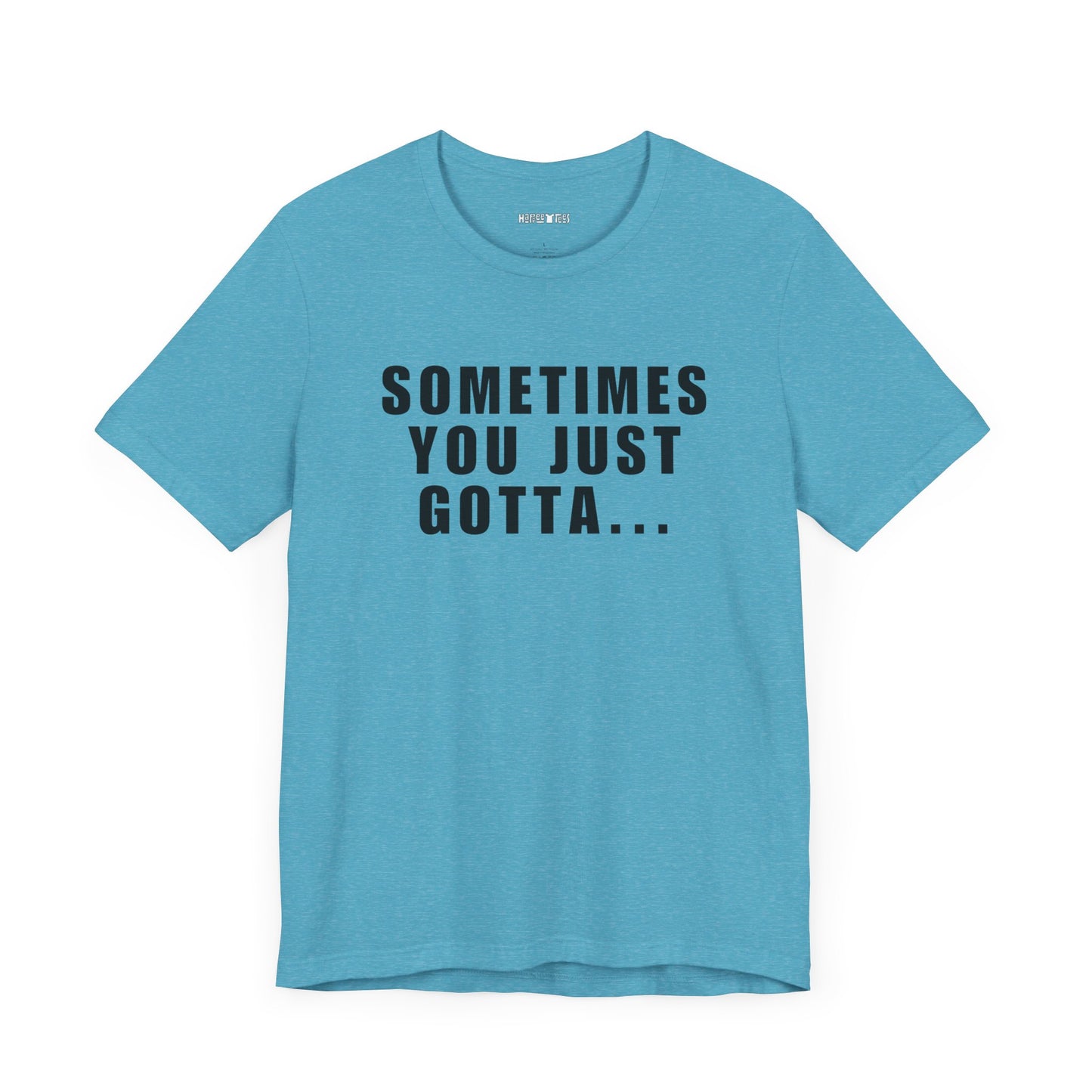 sometimes you just gotta...