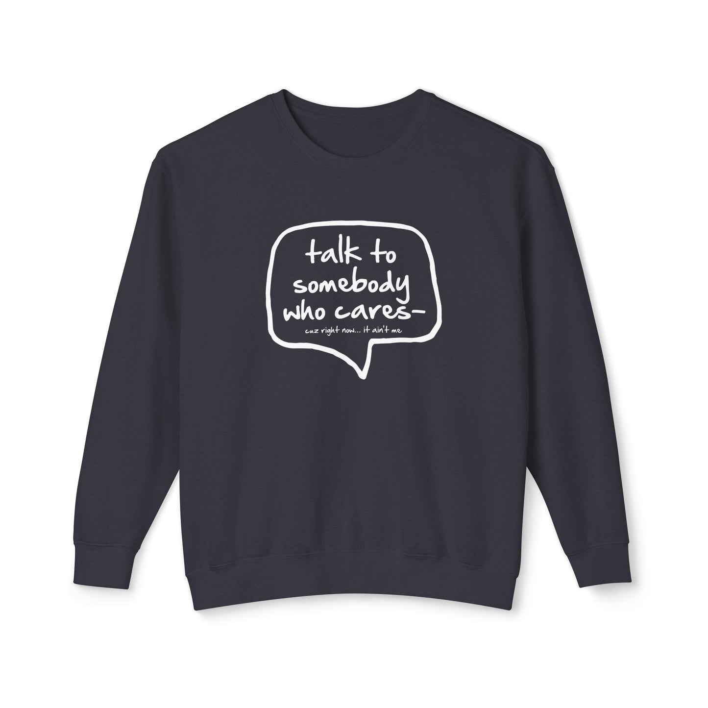 talk to somebody who cares... cuz right now it's not me