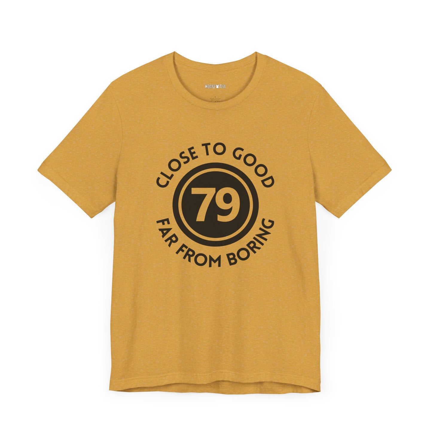 79 CLOSE TO GOOD, FAR FROM BORING