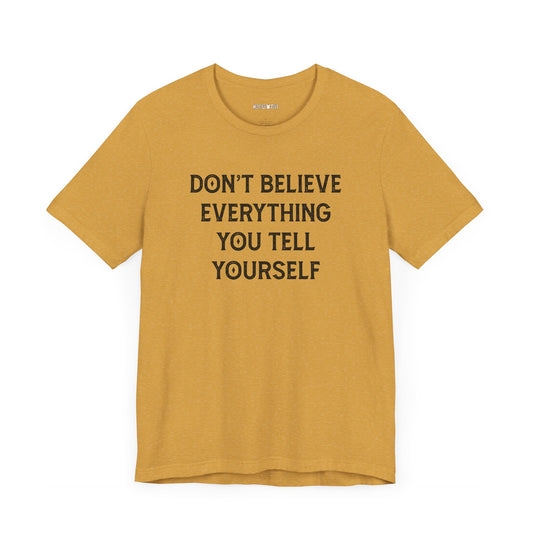 don't believe everything you tell yourself