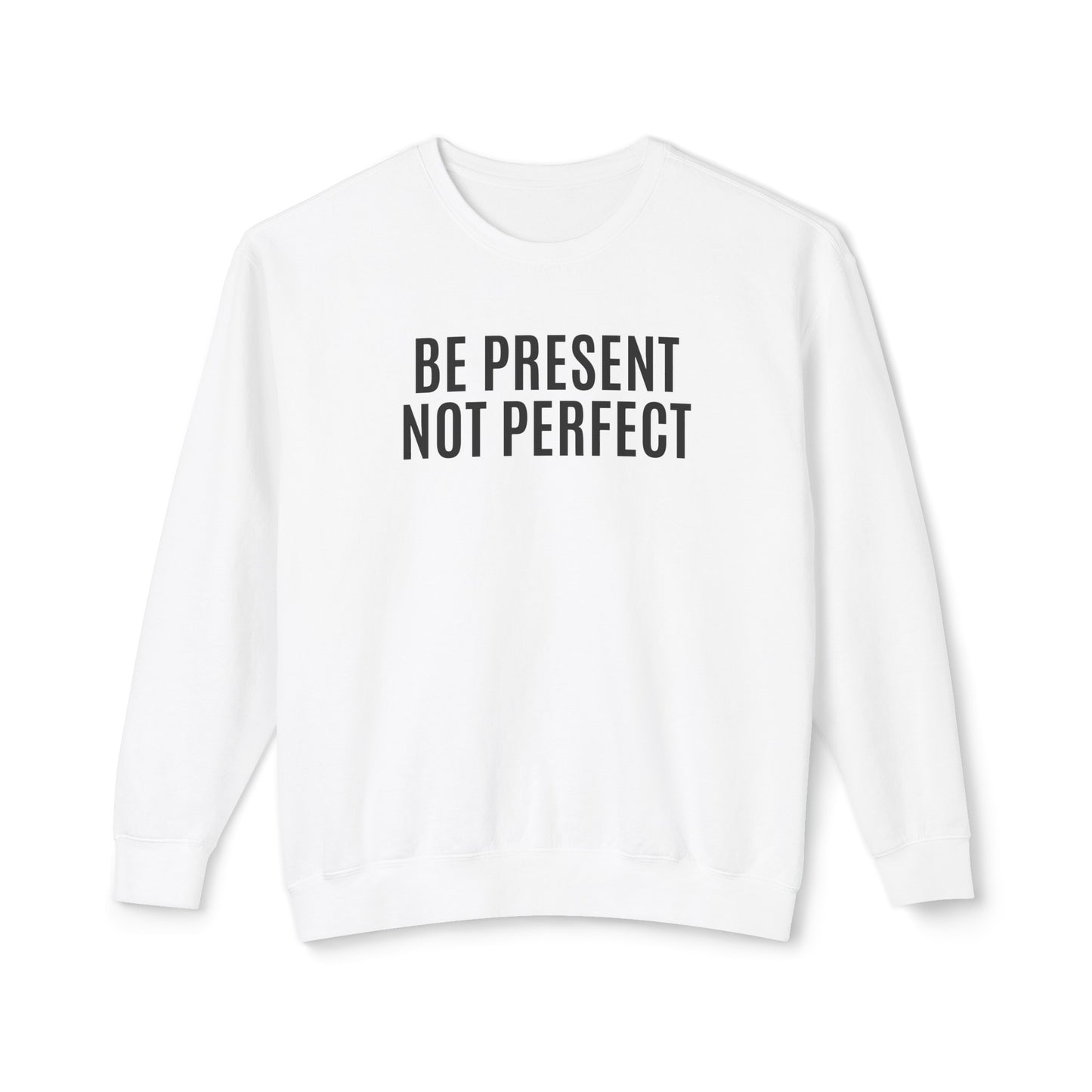 be present, not perfect