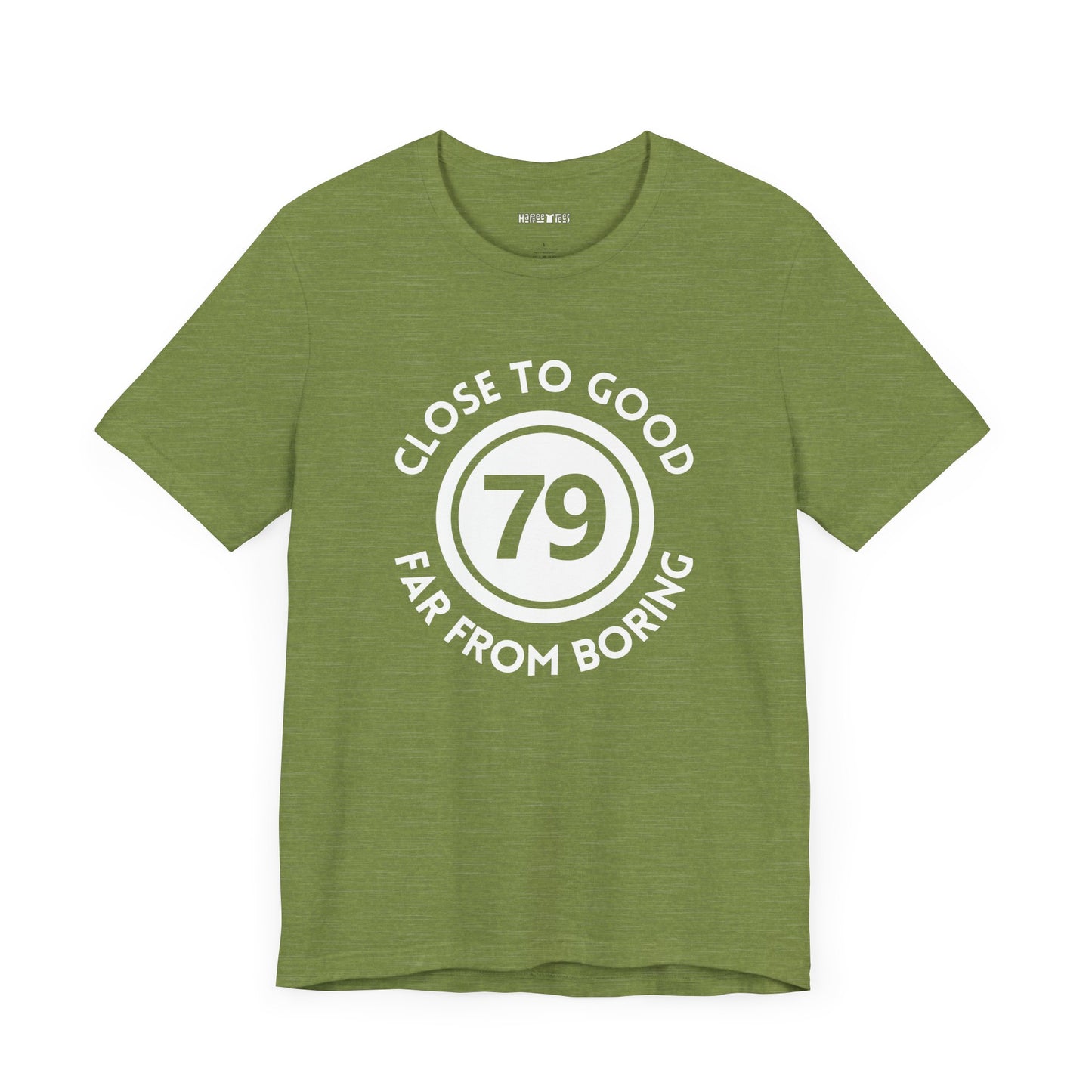 79 CLOSE TO GOOD, FAR FROM BORING