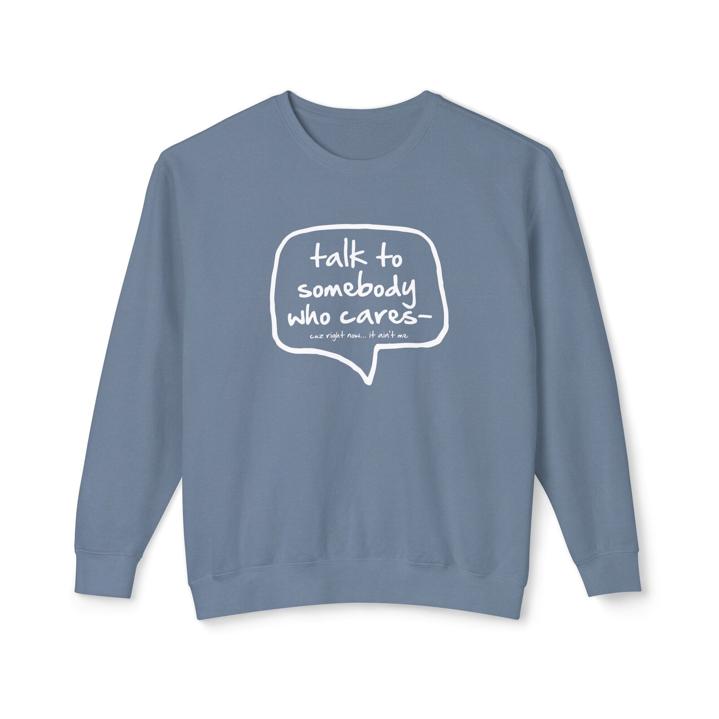 talk to somebody who cares... cuz right now it's not me