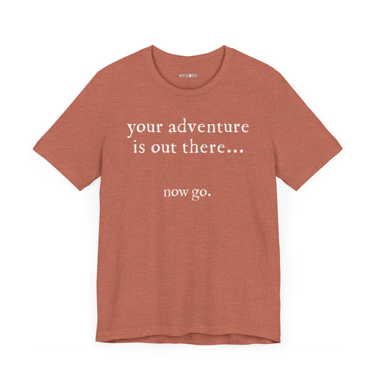 your adventure is out there... now go