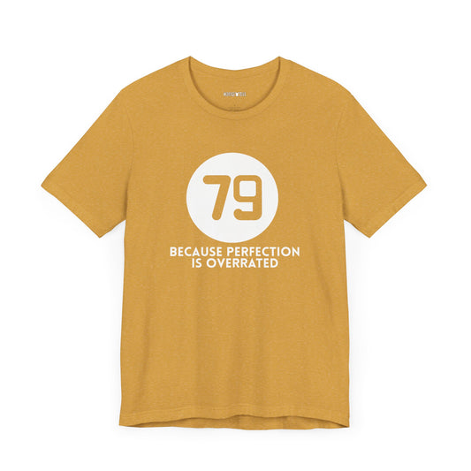 79 BECAUSE PERFECTION IS OVERRATED