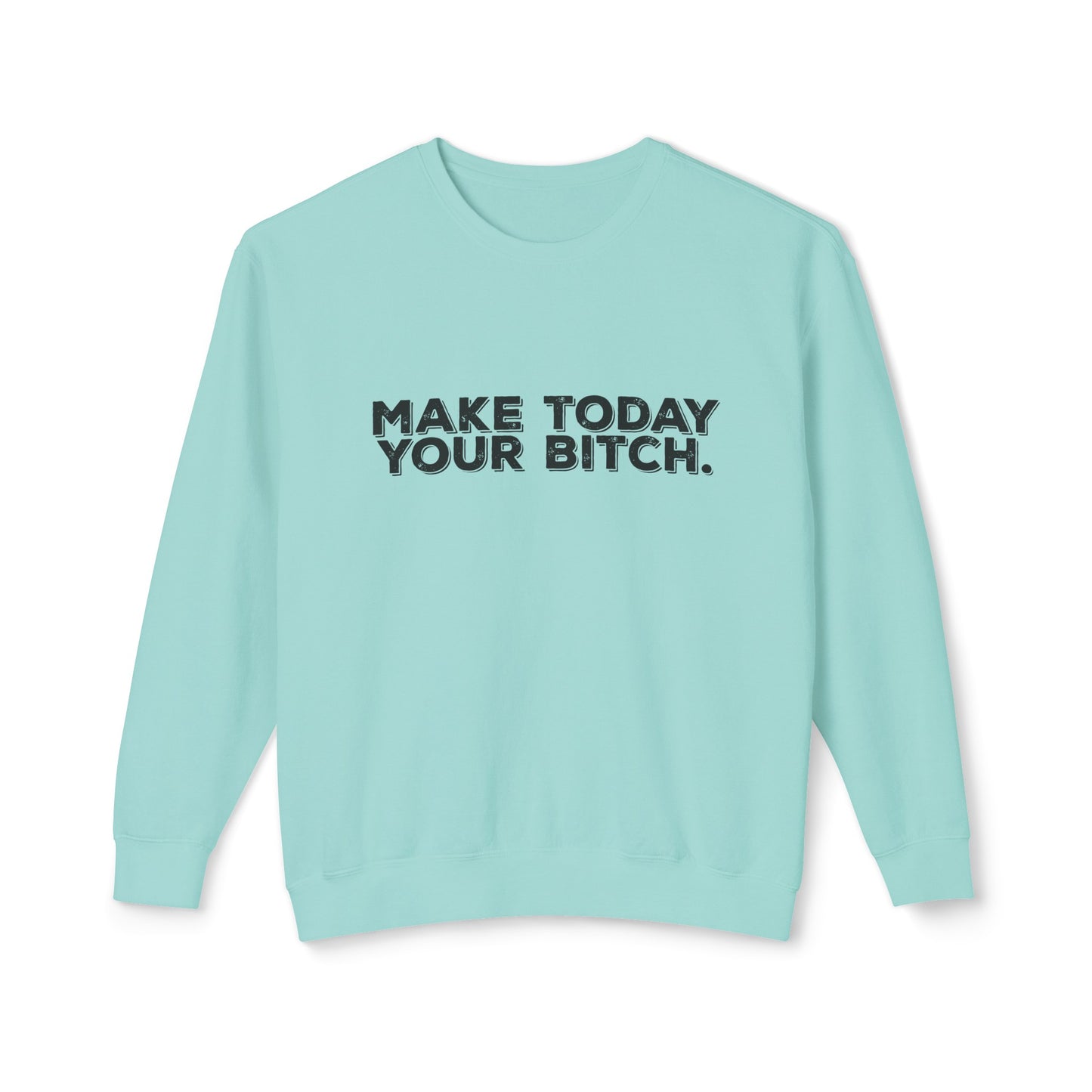 make today your bitch