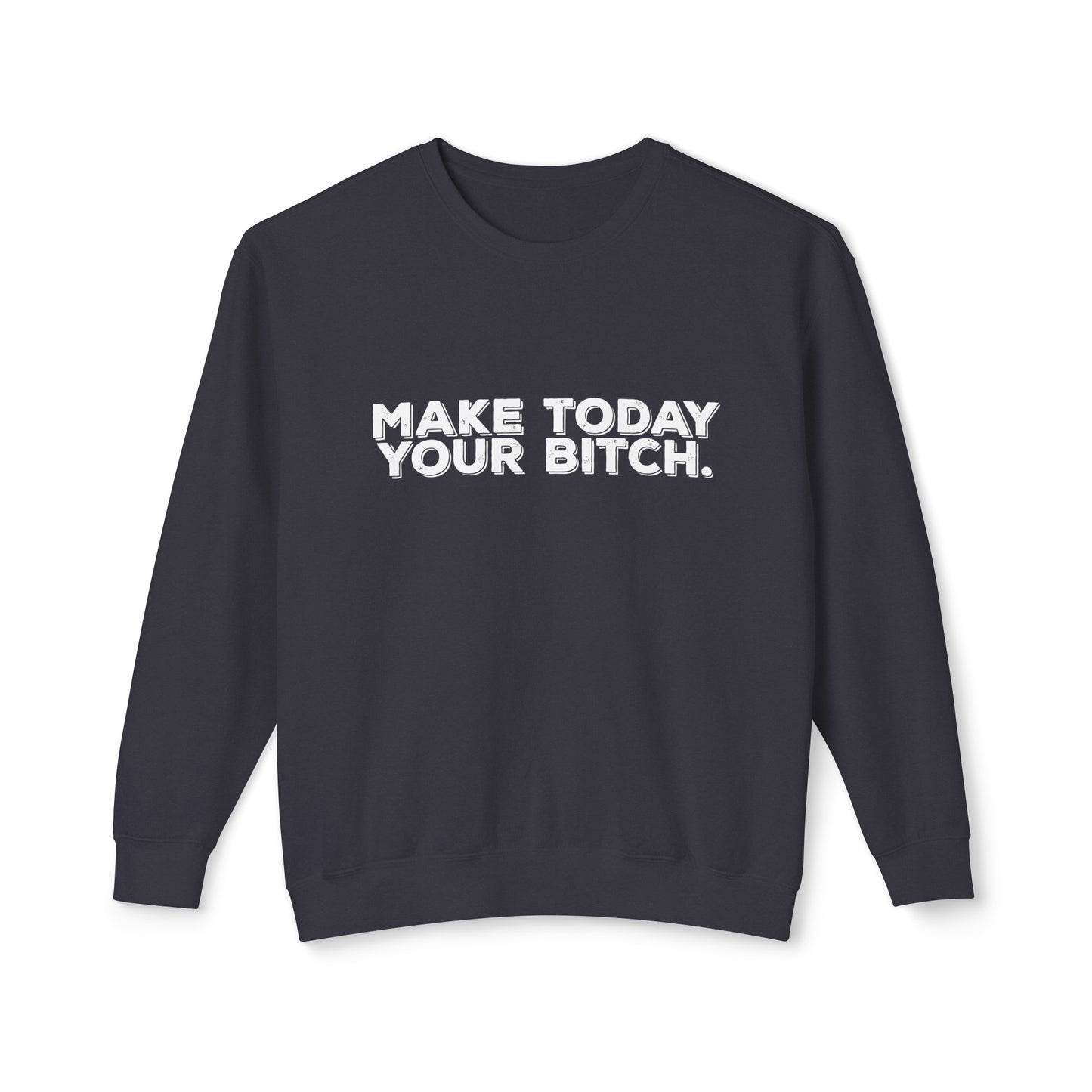 make today your bitch