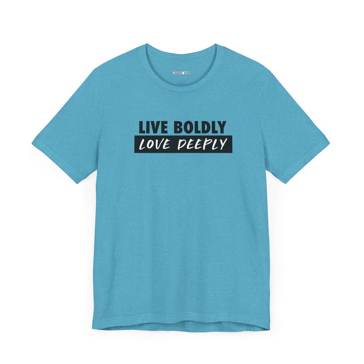 live boldly, love deeply