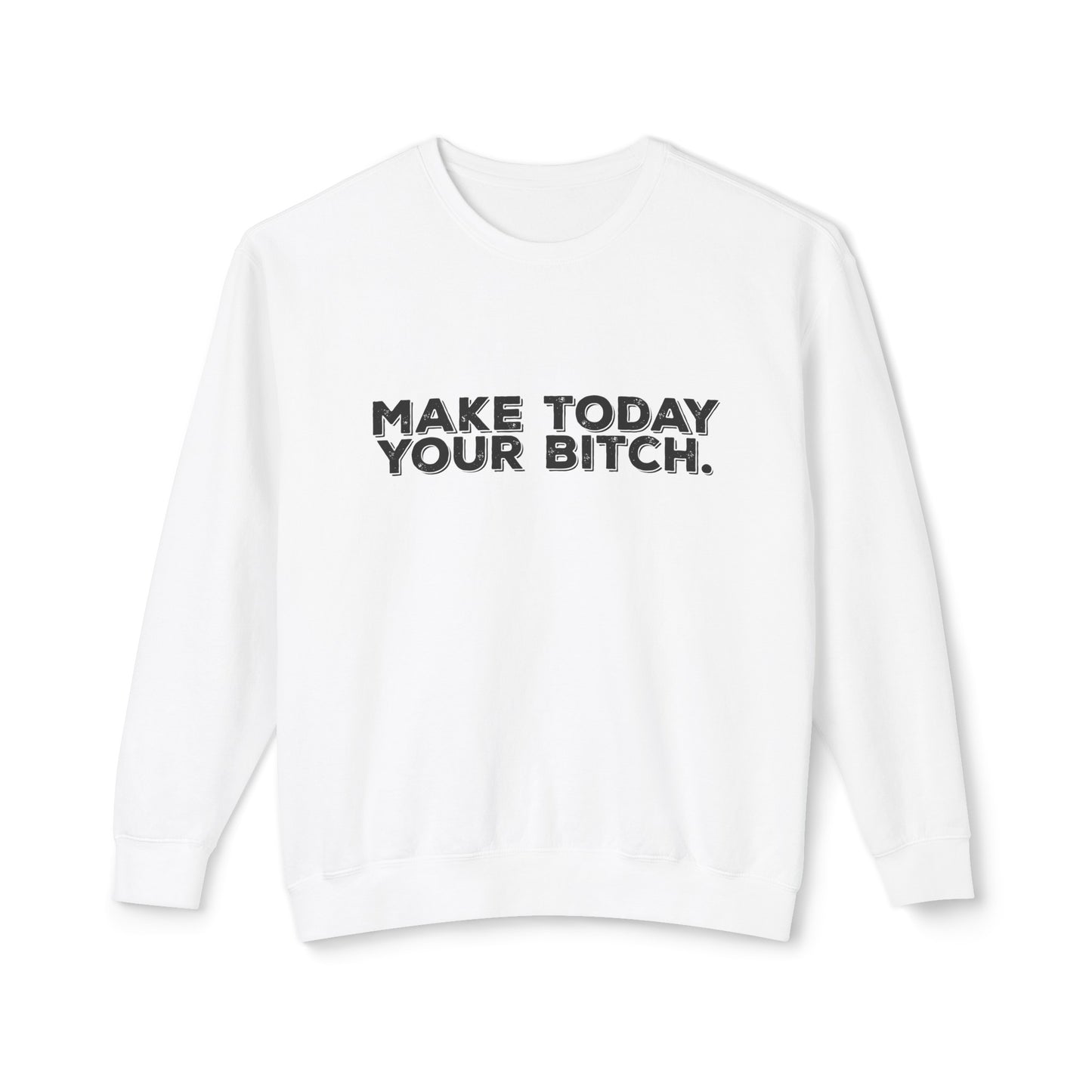 make today your bitch