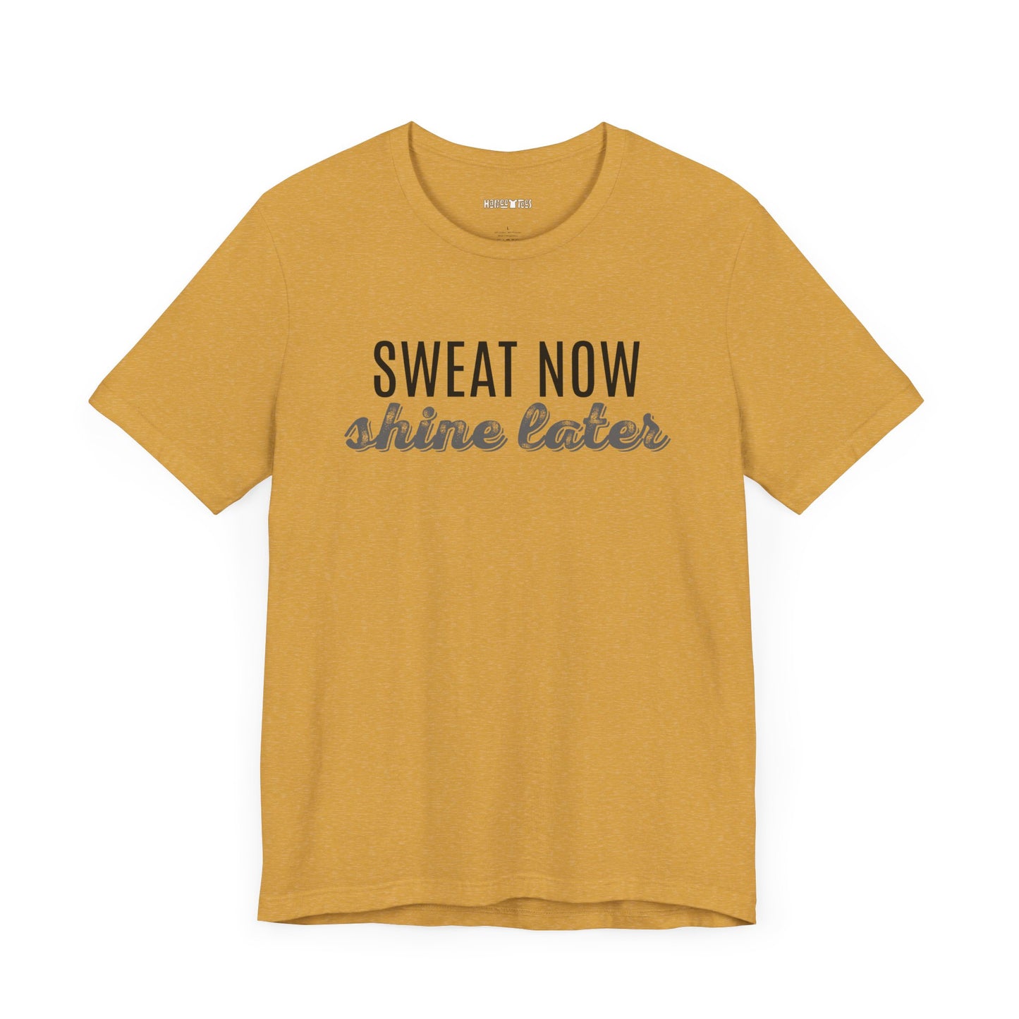 sweat now shine later