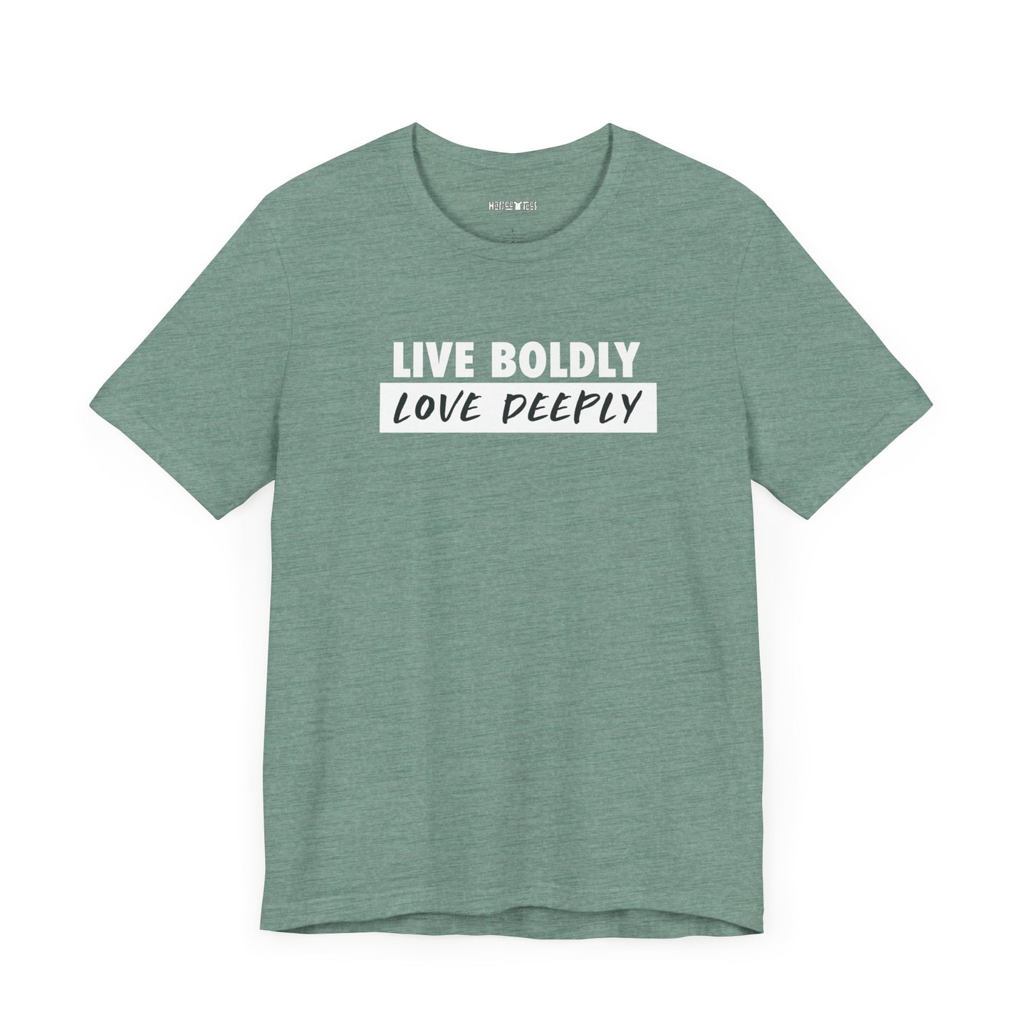 live boldly, love deeply