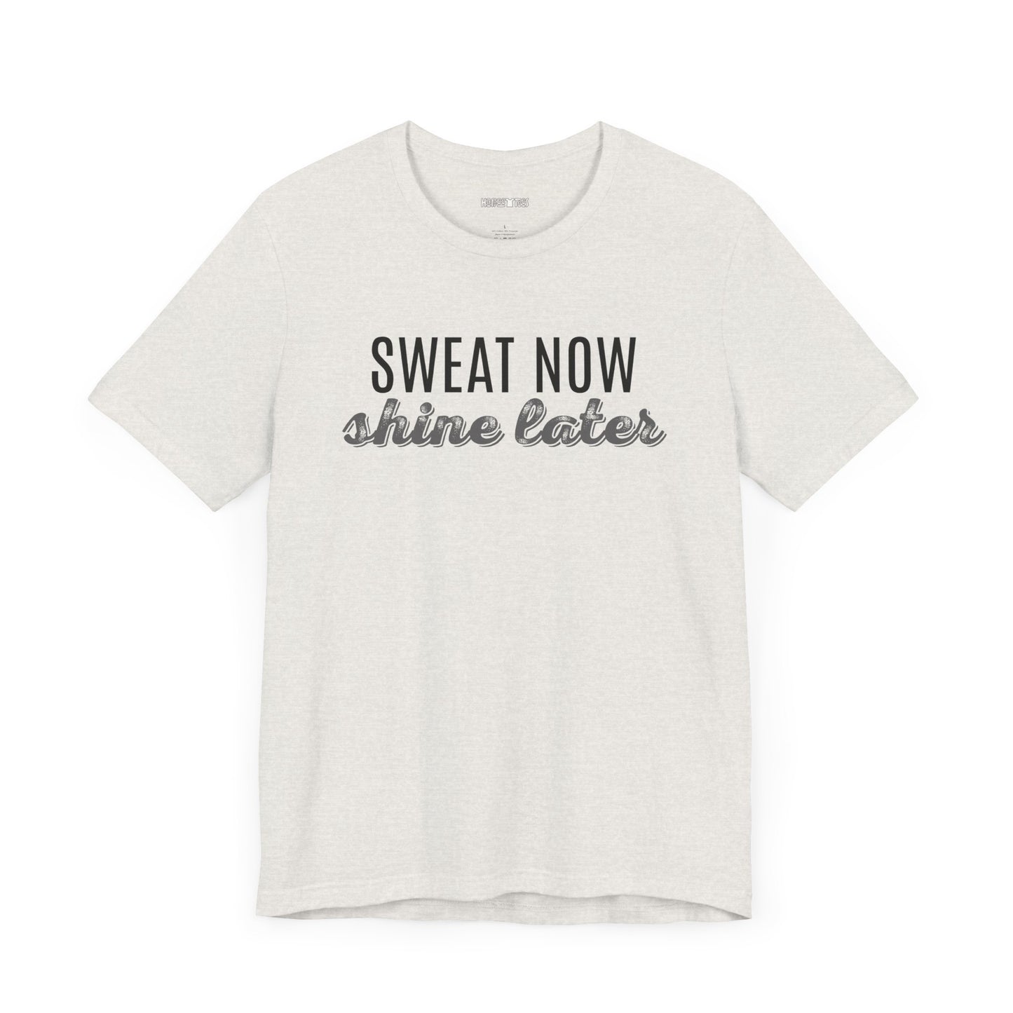 sweat now shine later