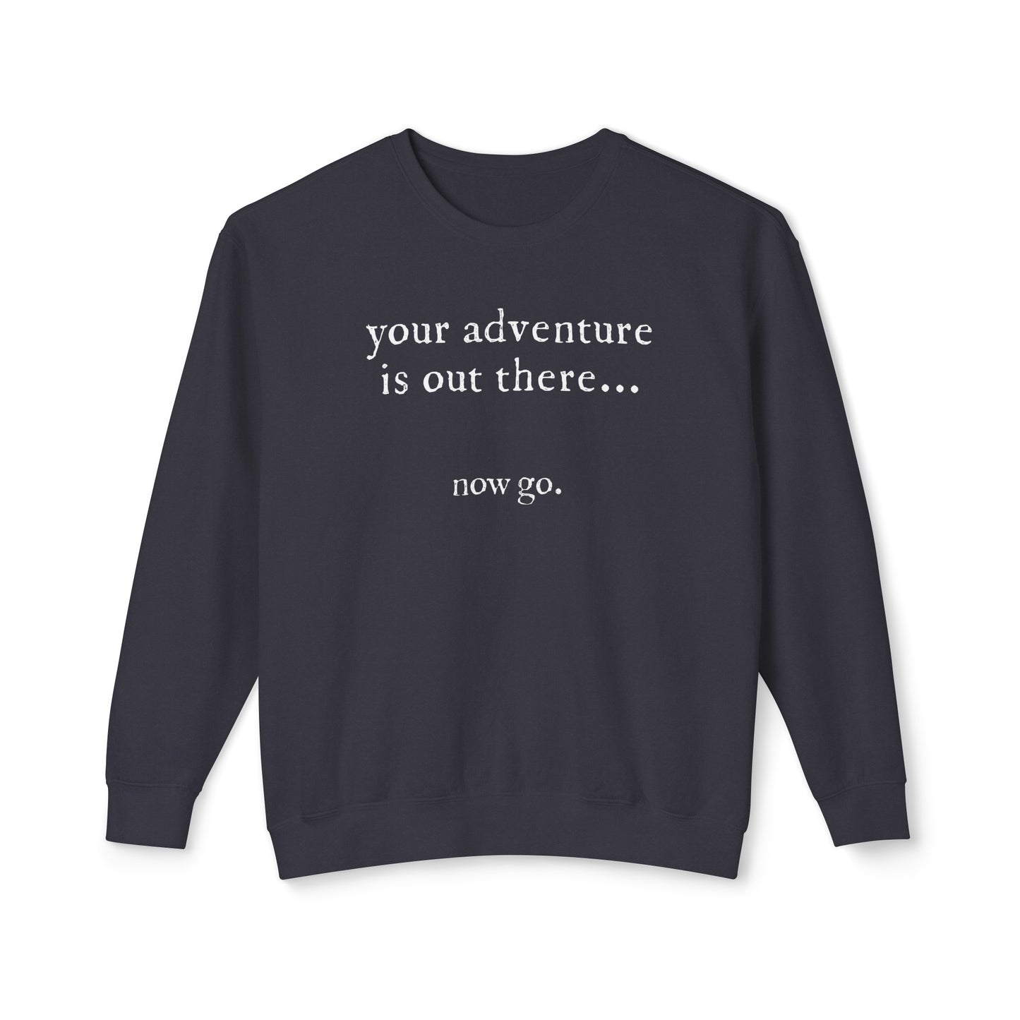 your adventure is out there, now go