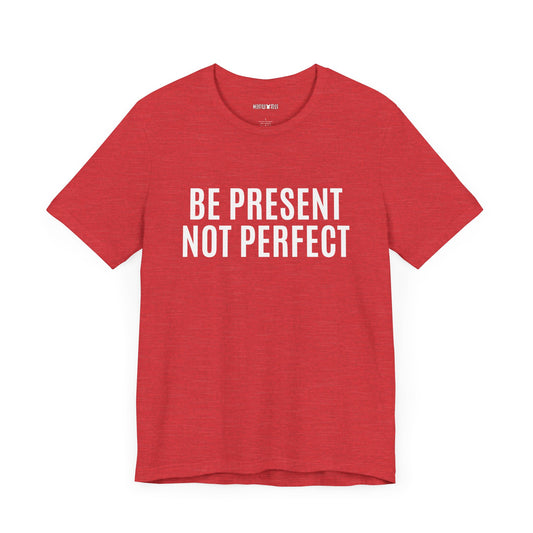 be present not perfect