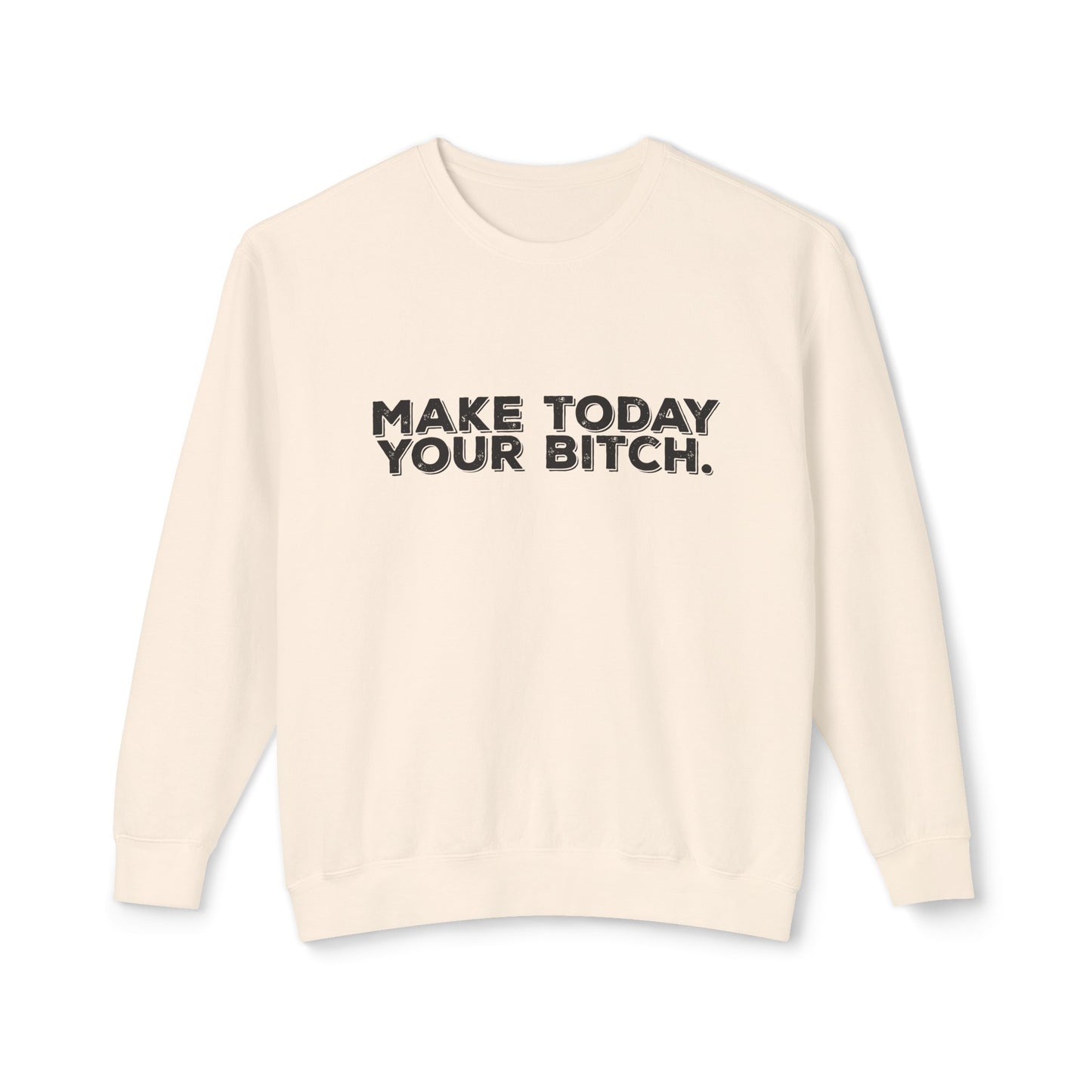 make today your bitch