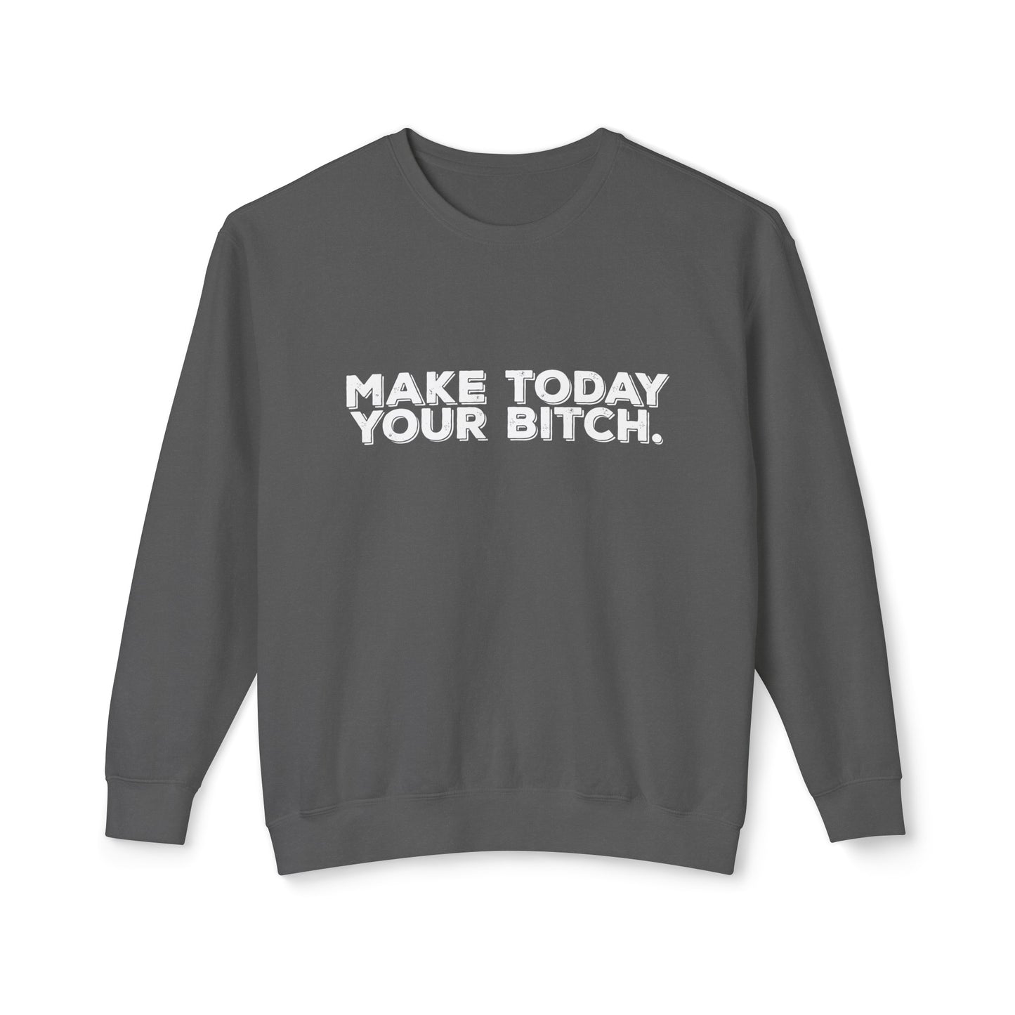 make today your bitch