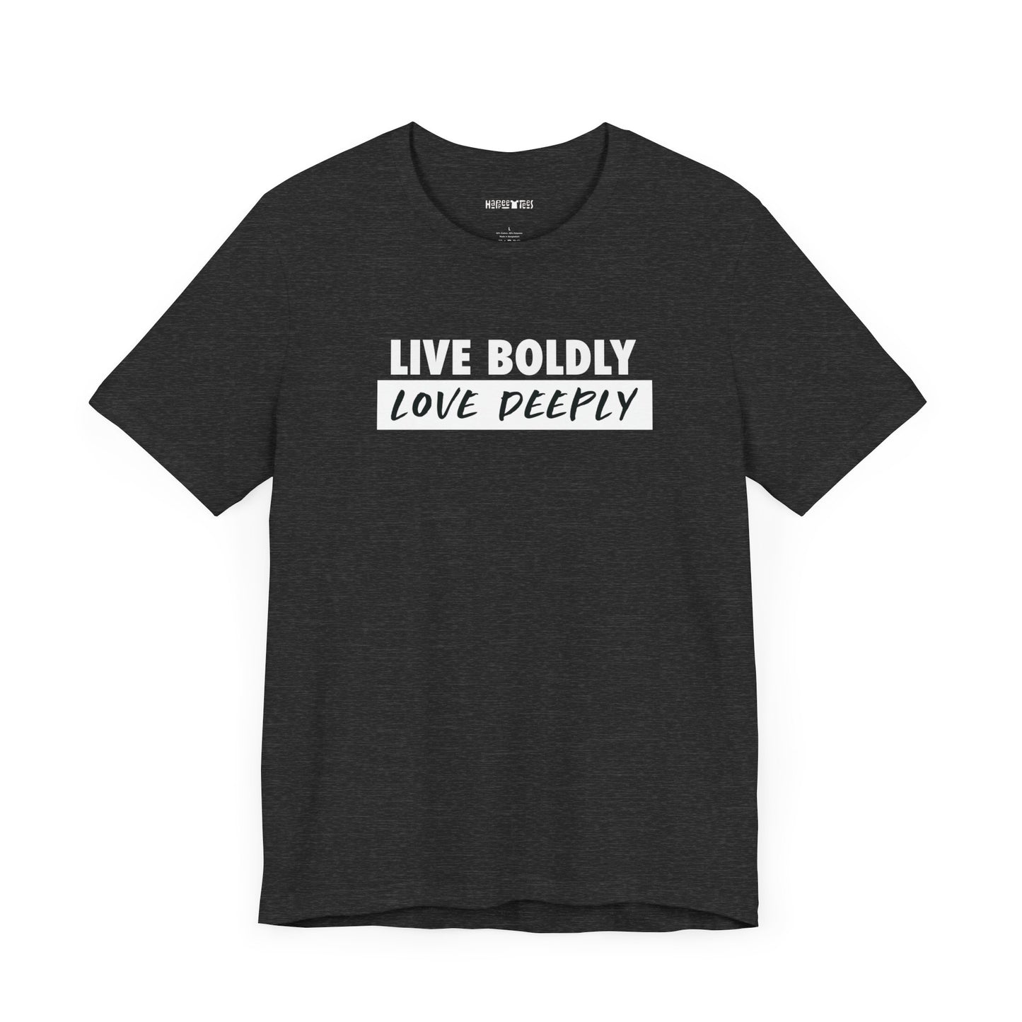 live boldly, love deeply