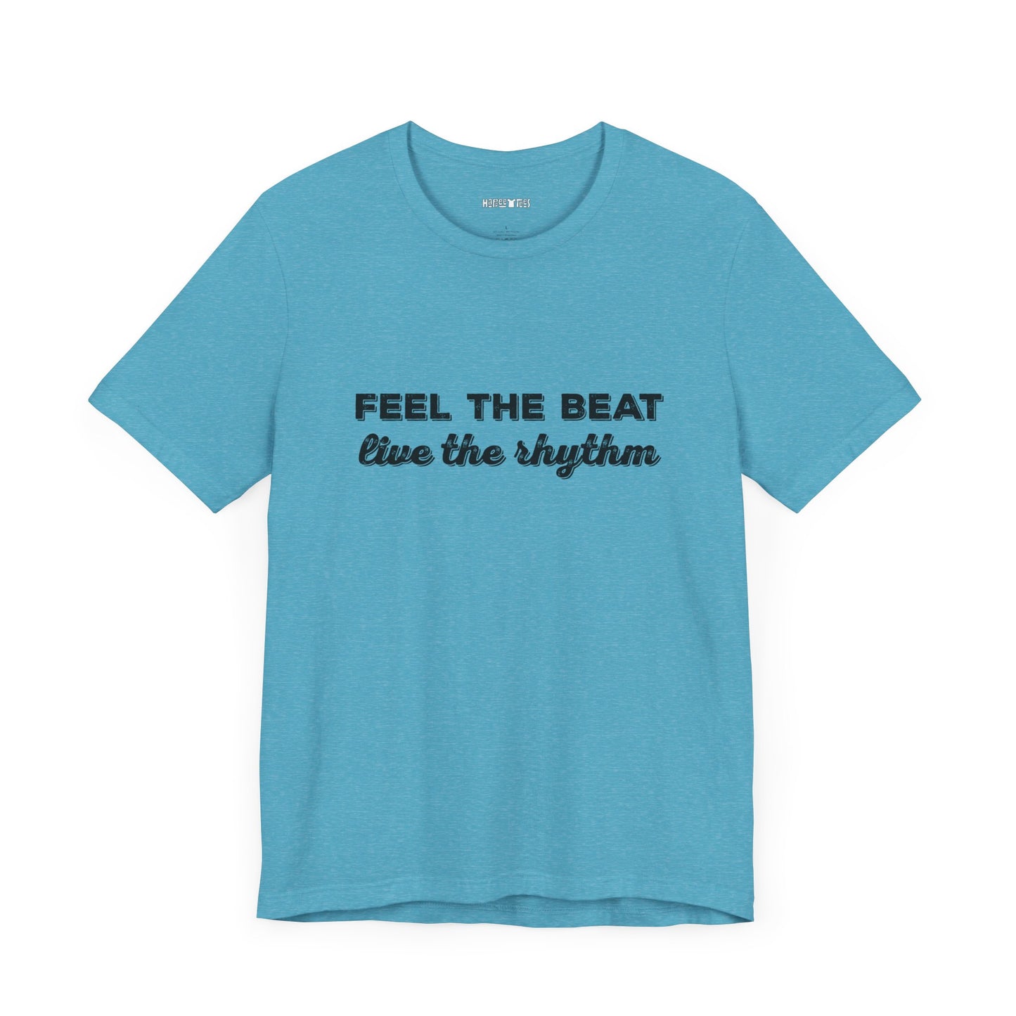 feel the beat, live the rhythm