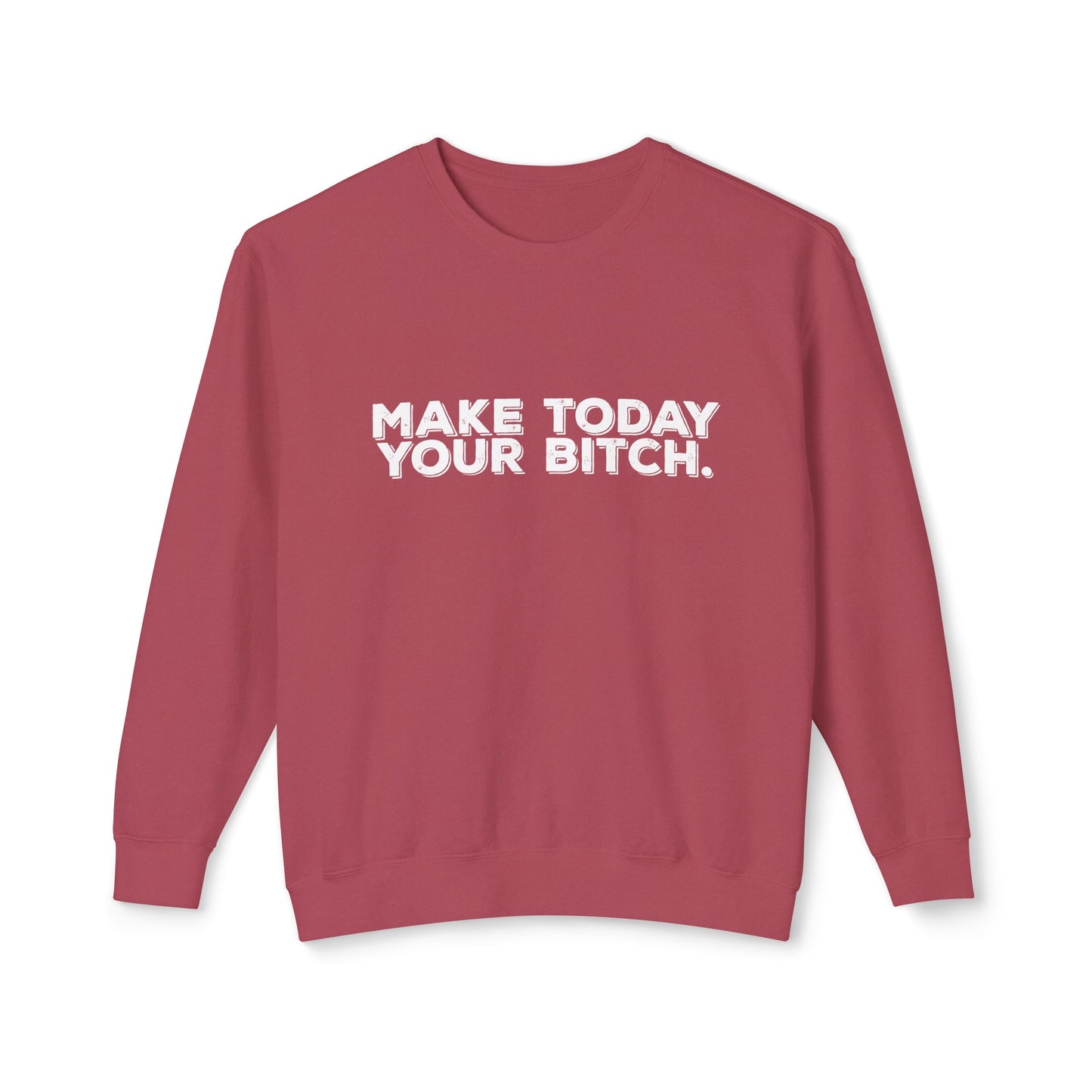 make today your bitch