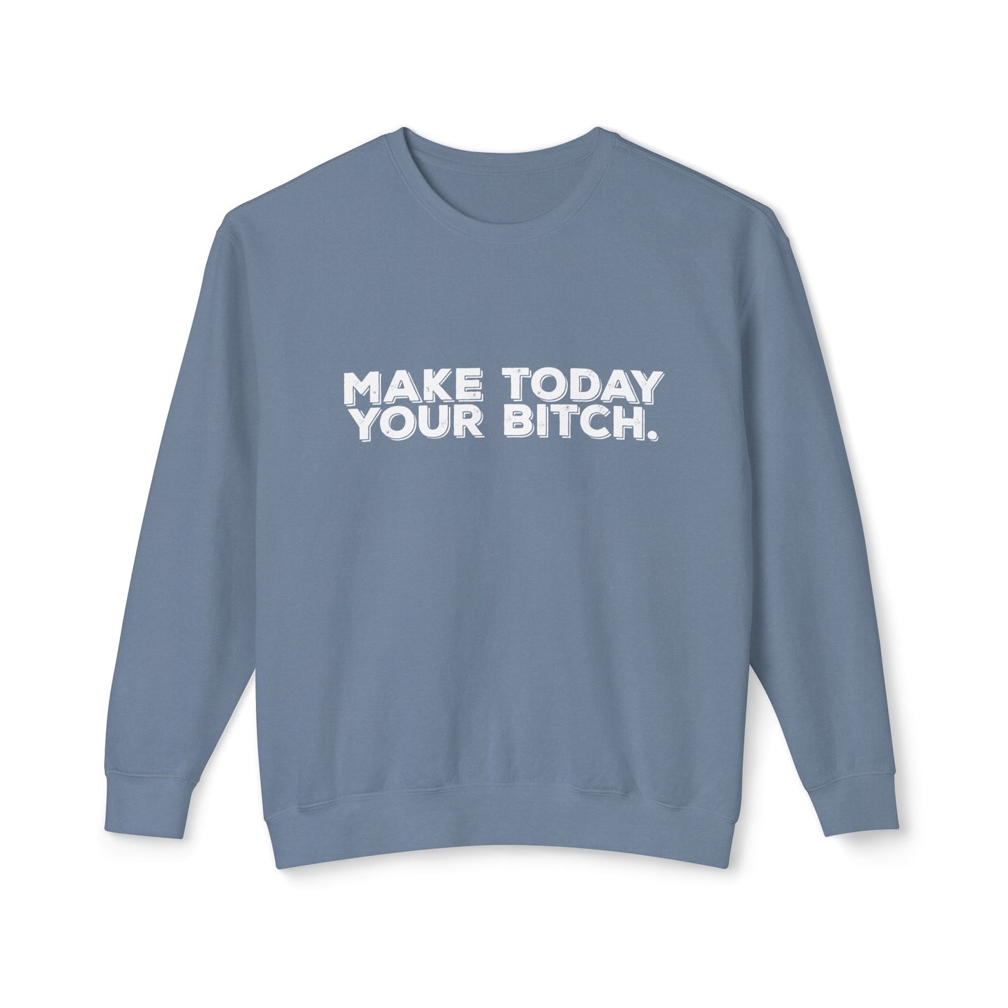 make today your bitch