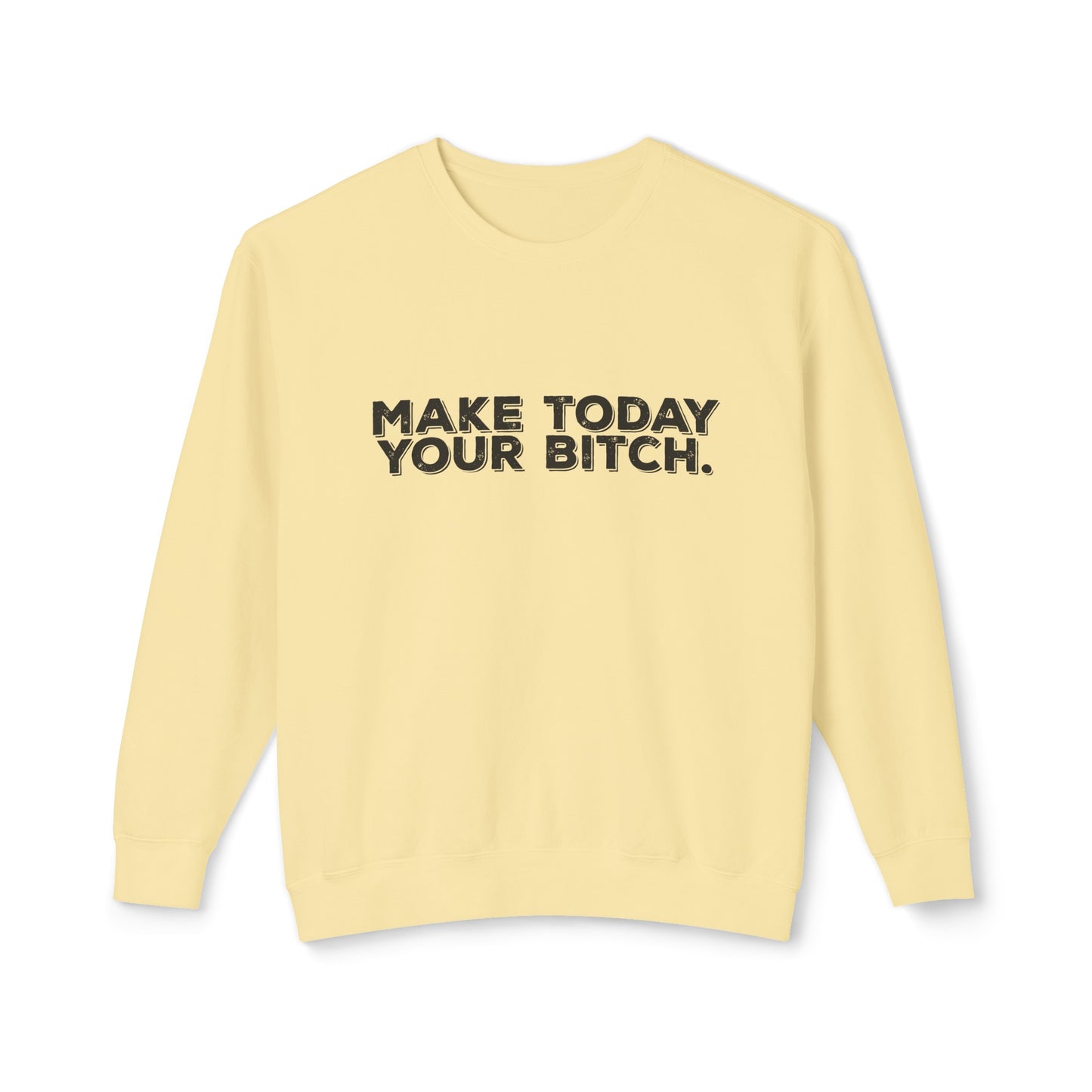 make today your bitch