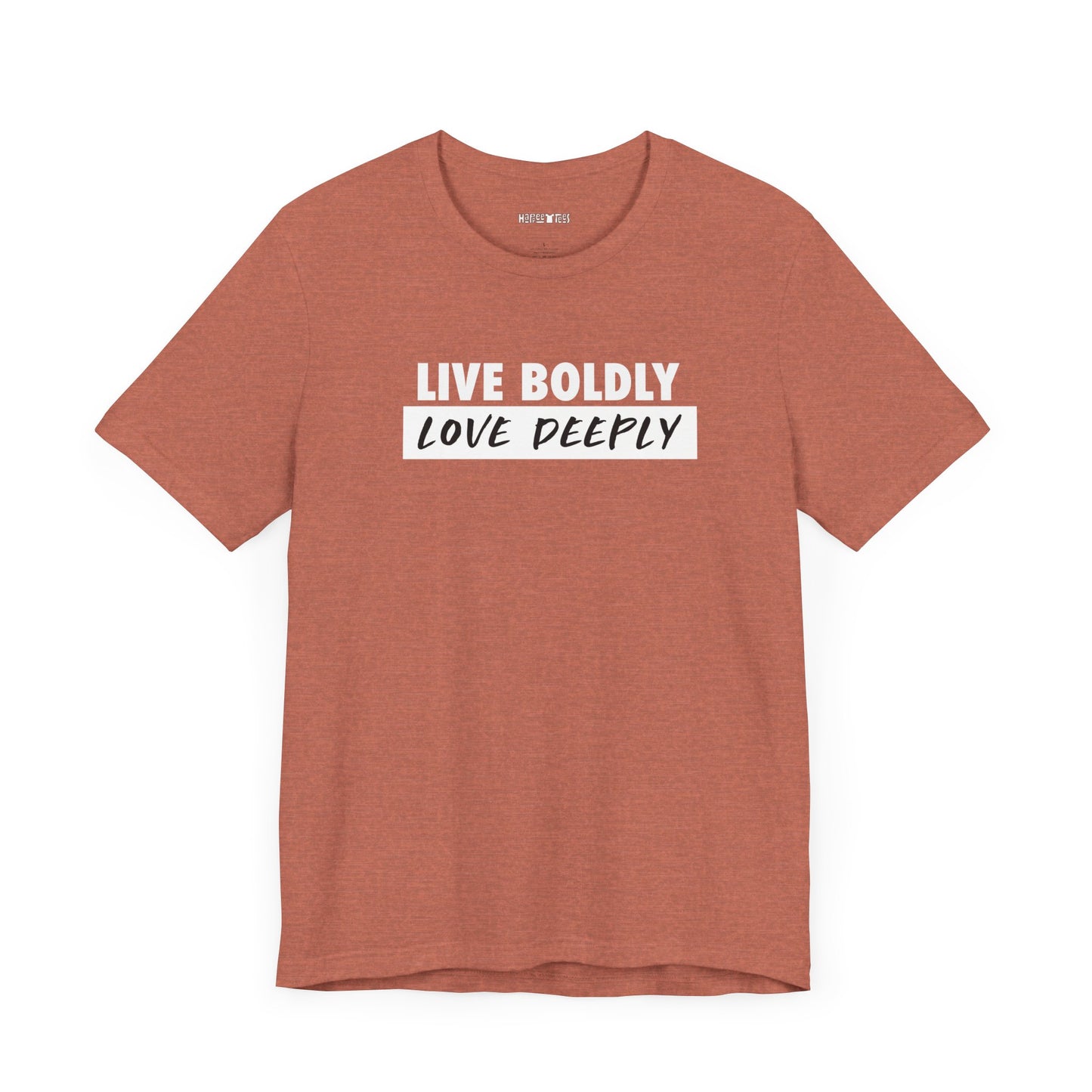 live boldly, love deeply