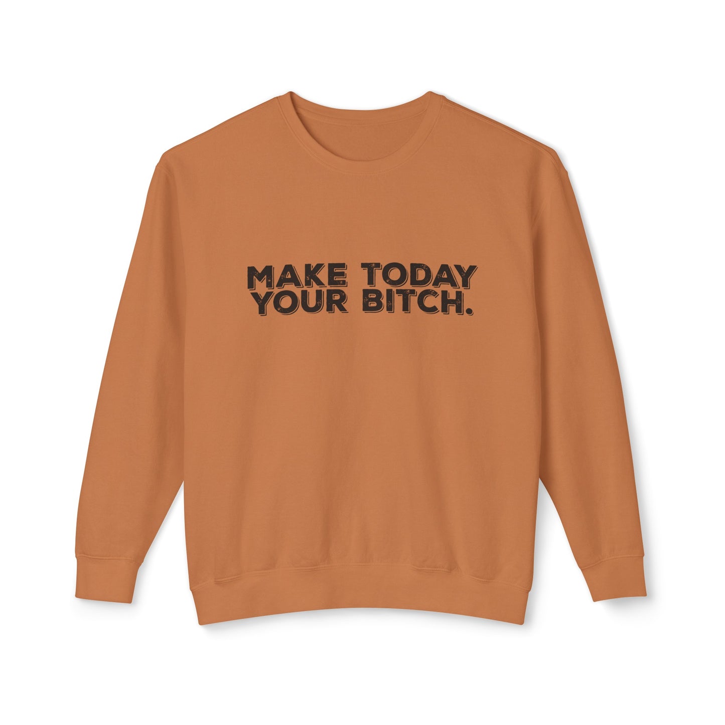 make today your bitch